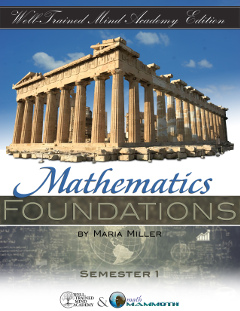 Mathematics Foundations (Well-Trained Mind Edition) semester 1 worktext